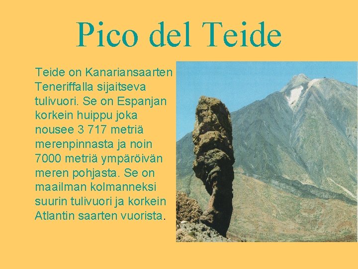 Pico del Teide on Kanariansaarten Teneriffalla sijaitseva tulivuori. Se on Espanjan korkein huippu joka