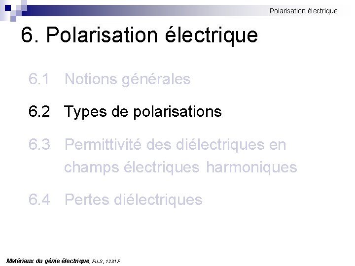 Polarisation électrique 6. 1 Notions générales 6. 2 Types de polarisations 6. 3 Permittivité