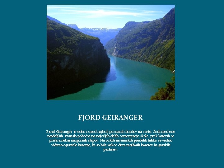 FJORD GEIRANGER Fjord Geiranger je eden izmed najbolj poznanih fjordov na svetu. Sodi med