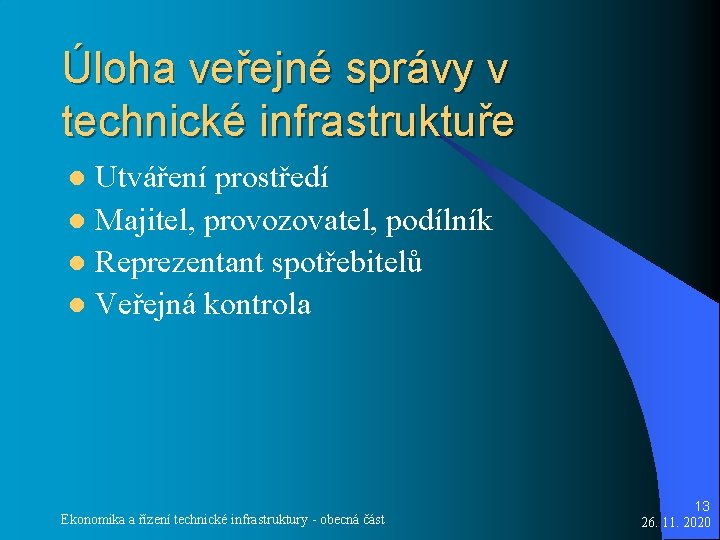 Úloha veřejné správy v technické infrastruktuře Utváření prostředí l Majitel, provozovatel, podílník l Reprezentant