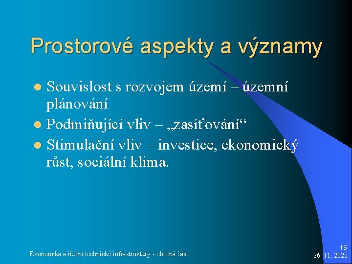 Prostorové aspekty a významy Souvislost s rozvojem území – územní plánování l Podmiňující vliv