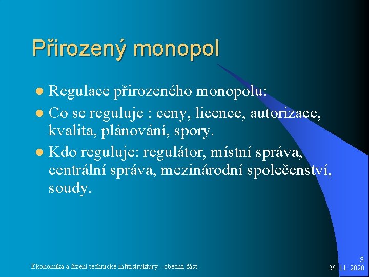 Přirozený monopol Regulace přirozeného monopolu: l Co se reguluje : ceny, licence, autorizace, kvalita,