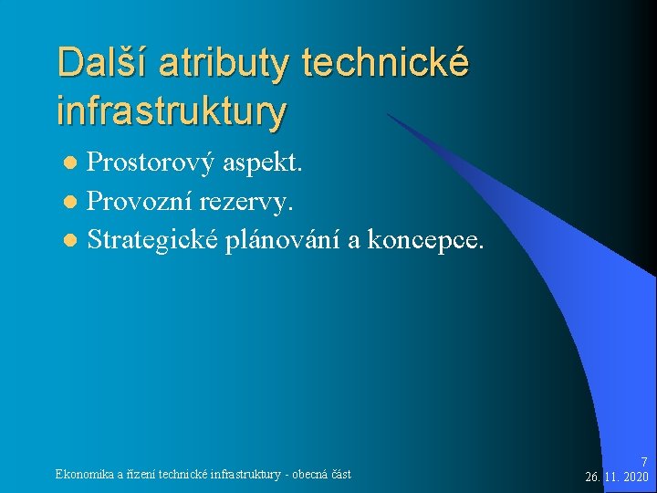 Další atributy technické infrastruktury Prostorový aspekt. l Provozní rezervy. l Strategické plánování a koncepce.