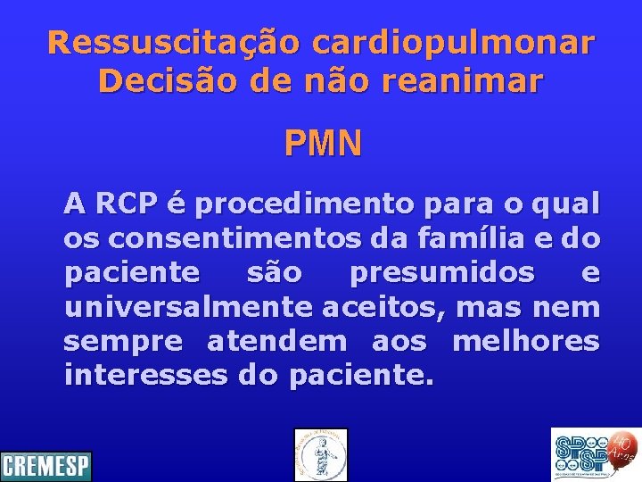 Ressuscitação cardiopulmonar Decisão de não reanimar PMN A RCP é procedimento para o qual