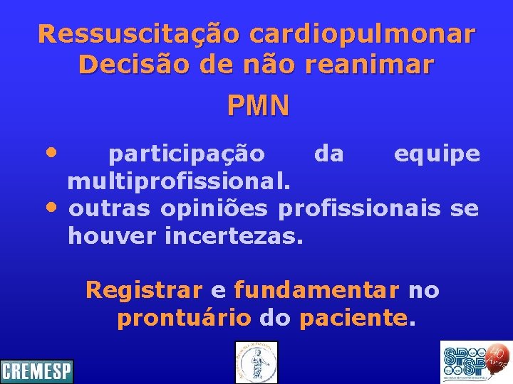 Ressuscitação cardiopulmonar Decisão de não reanimar PMN • • participação da equipe multiprofissional. outras