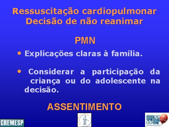 Ressuscitação cardiopulmonar Decisão de não reanimar PMN • Explicações claras à família. • Considerar