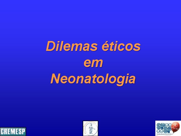 Dilemas éticos em Neonatologia 