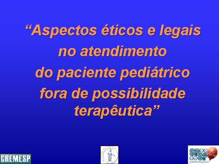 “Aspectos éticos e legais no atendimento do paciente pediátrico fora de possibilidade terapêutica” 