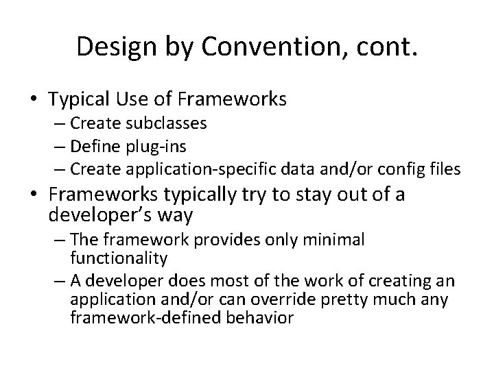 Design by Convention, cont. • Typical Use of Frameworks – Create subclasses – Define