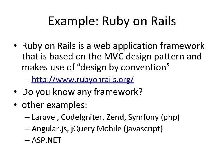 Example: Ruby on Rails • Ruby on Rails is a web application framework that