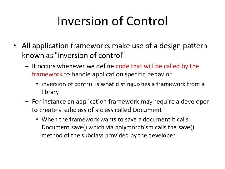 Inversion of Control • All application frameworks make use of a design pattern known