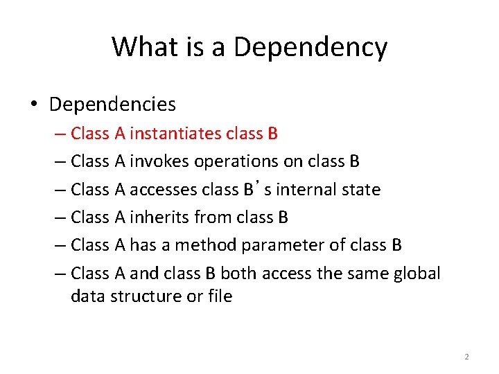 What is a Dependency • Dependencies – Class A instantiates class B – Class