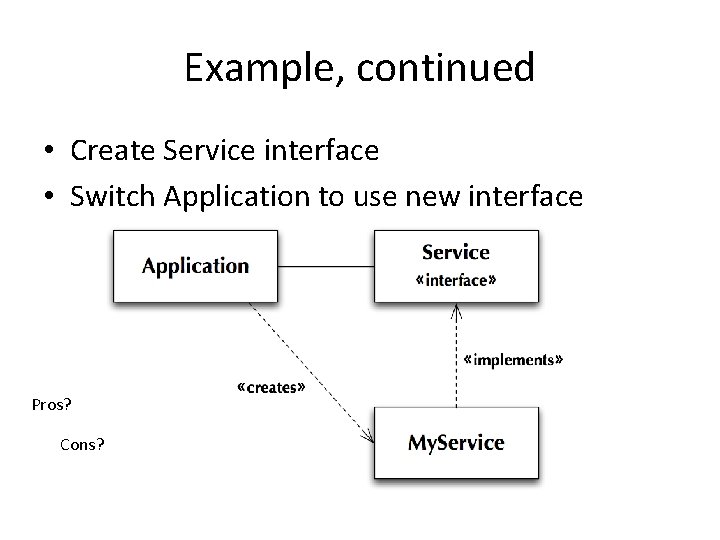 Example, continued • Create Service interface • Switch Application to use new interface Pros?