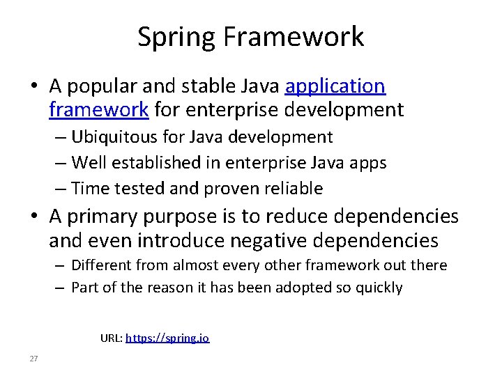 Spring Framework • A popular and stable Java application framework for enterprise development –