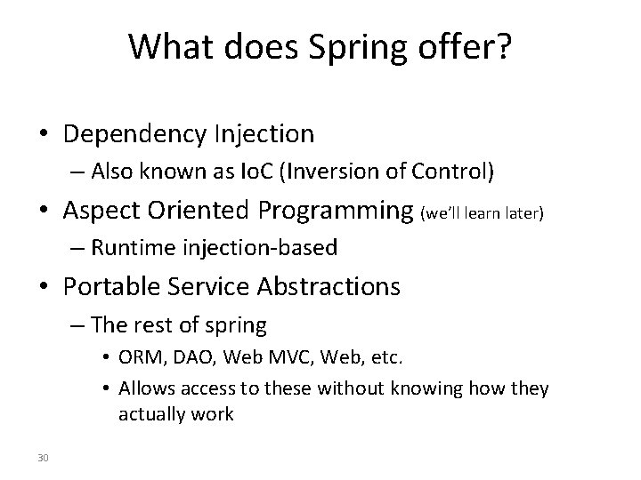 What does Spring offer? • Dependency Injection – Also known as Io. C (Inversion