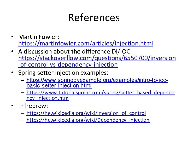 References • Martin Fowler: https: //martinfowler. com/articles/injection. html • A discussion about the difference