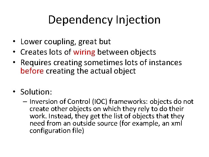 Dependency Injection • Lower coupling, great but • Creates lots of wiring between objects