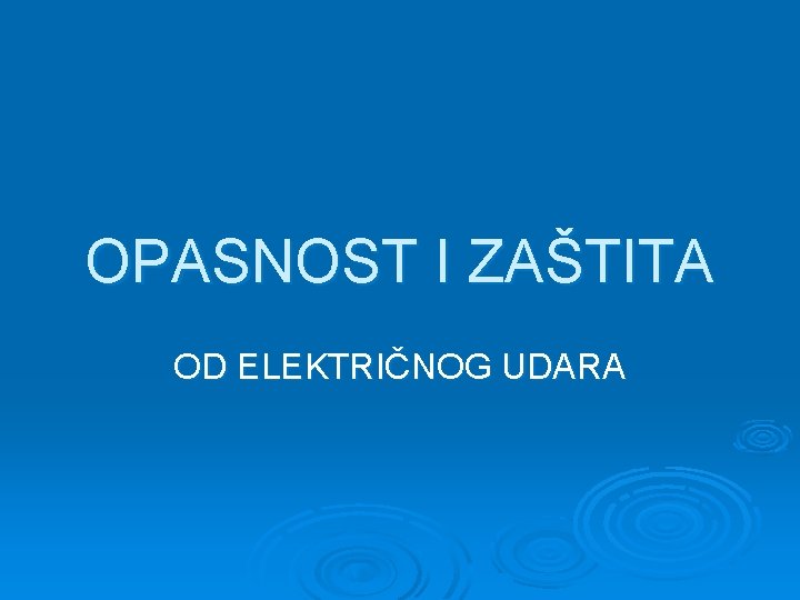 OPASNOST I ZAŠTITA OD ELEKTRIČNOG UDARA 