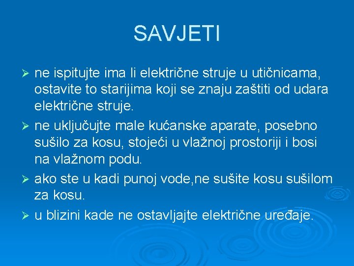 SAVJETI ne ispitujte ima li električne struje u utičnicama, ostavite to starijima koji se