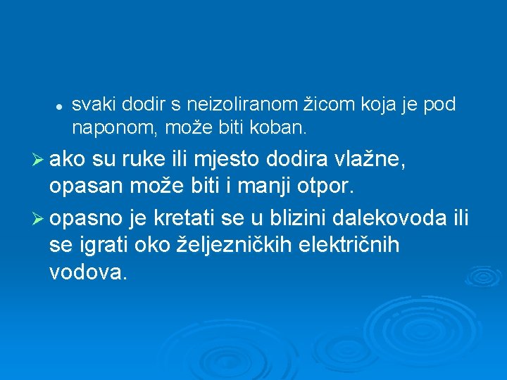 l svaki dodir s neizoliranom žicom koja je pod naponom, može biti koban. Ø