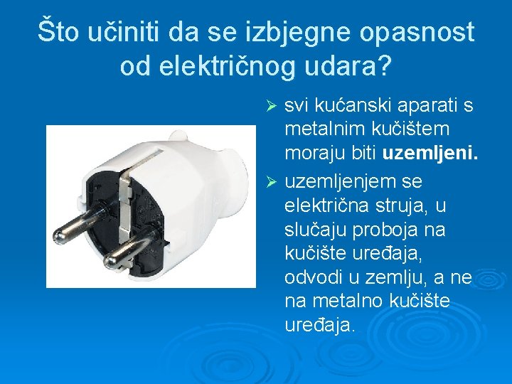 Što učiniti da se izbjegne opasnost od električnog udara? svi kućanski aparati s metalnim