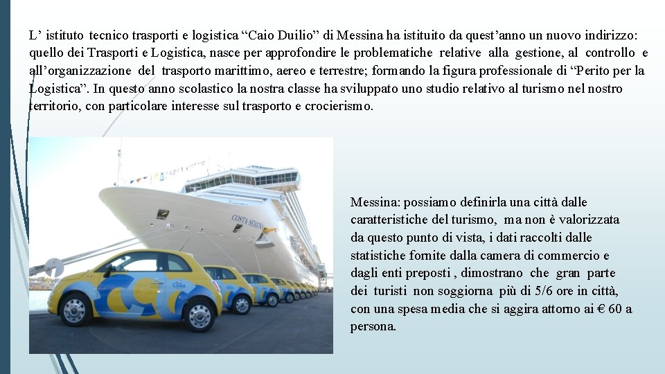 L’ istituto tecnico trasporti e logistica “Caio Duilio” di Messina ha istituito da quest’anno