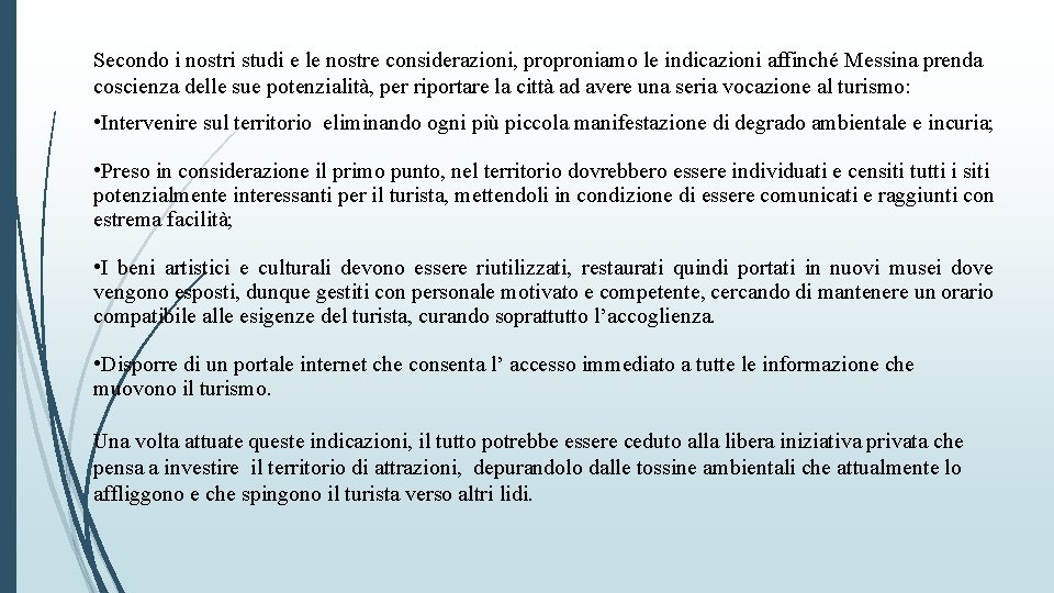 Secondo i nostri studi e le nostre considerazioni, proproniamo le indicazioni affinché Messina prenda