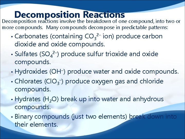 Decomposition Reactions Decomposition reactions involve the breakdown of one compound, into two or more