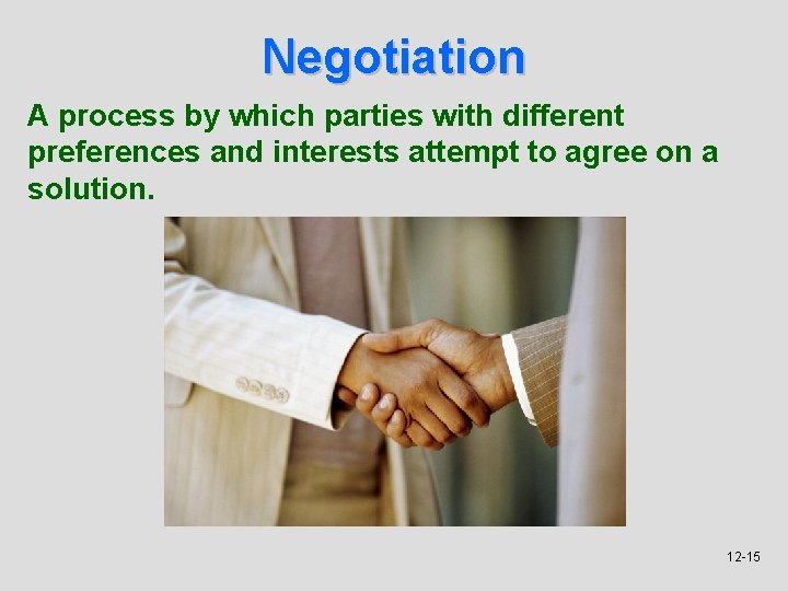 Negotiation A process by which parties with different preferences and interests attempt to agree