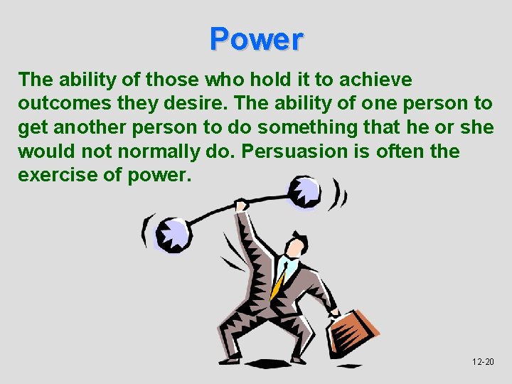 Power The ability of those who hold it to achieve outcomes they desire. The