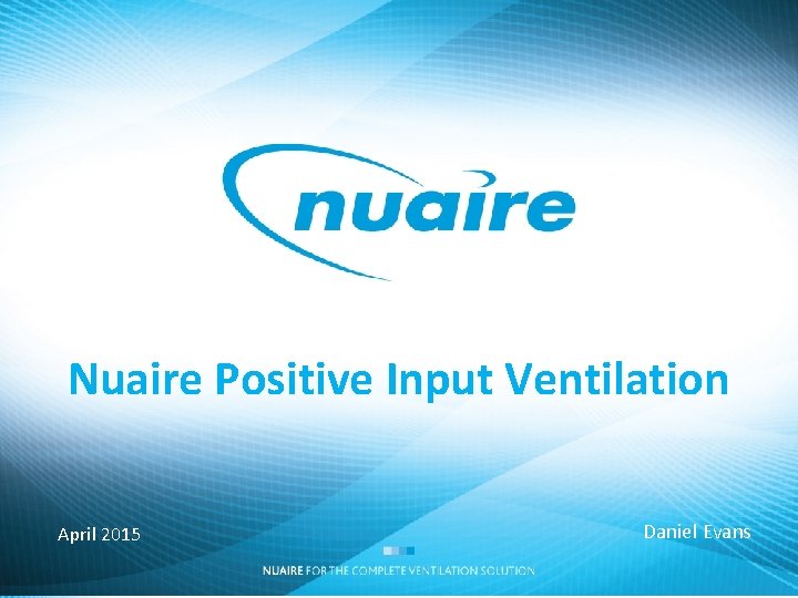 Nuaire Positive Input Ventilation April 2015 Daniel Evans 