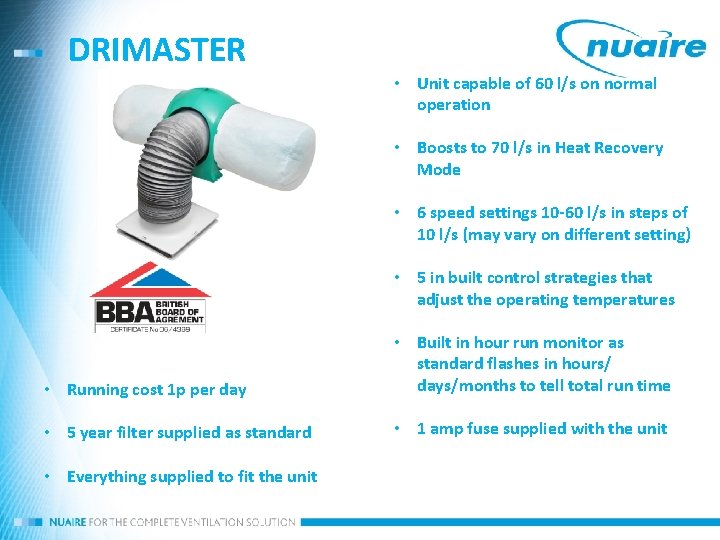 DRIMASTER • Unit capable of 60 l/s on normal operation • Boosts to 70