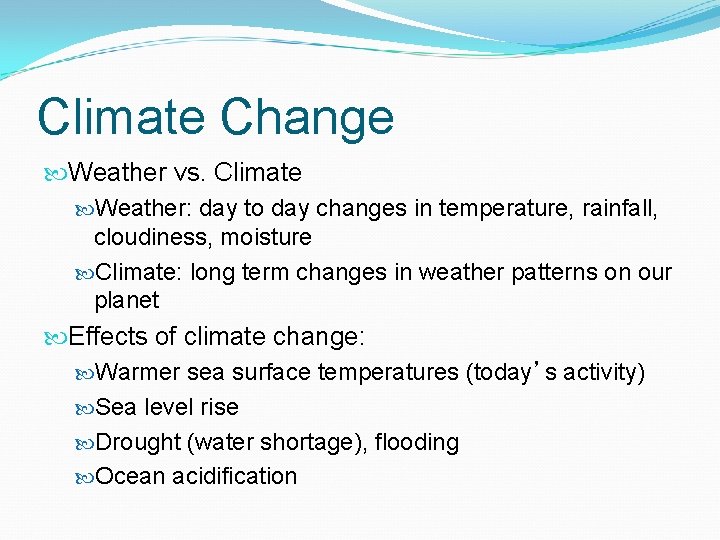 Climate Change Weather vs. Climate Weather: day to day changes in temperature, rainfall, cloudiness,