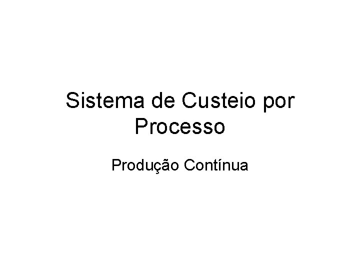 Sistema de Custeio por Processo Produção Contínua 