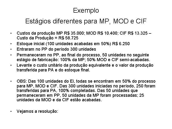 Exemplo Estágios diferentes para MP, MOD e CIF • • • Custos da produção