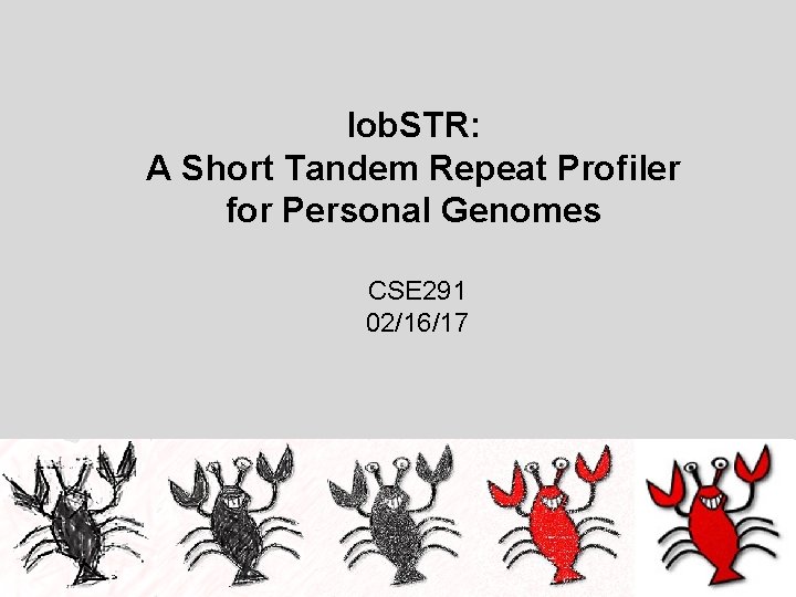 lob. STR: A Short Tandem Repeat Profiler for Personal Genomes CSE 291 02/16/17 