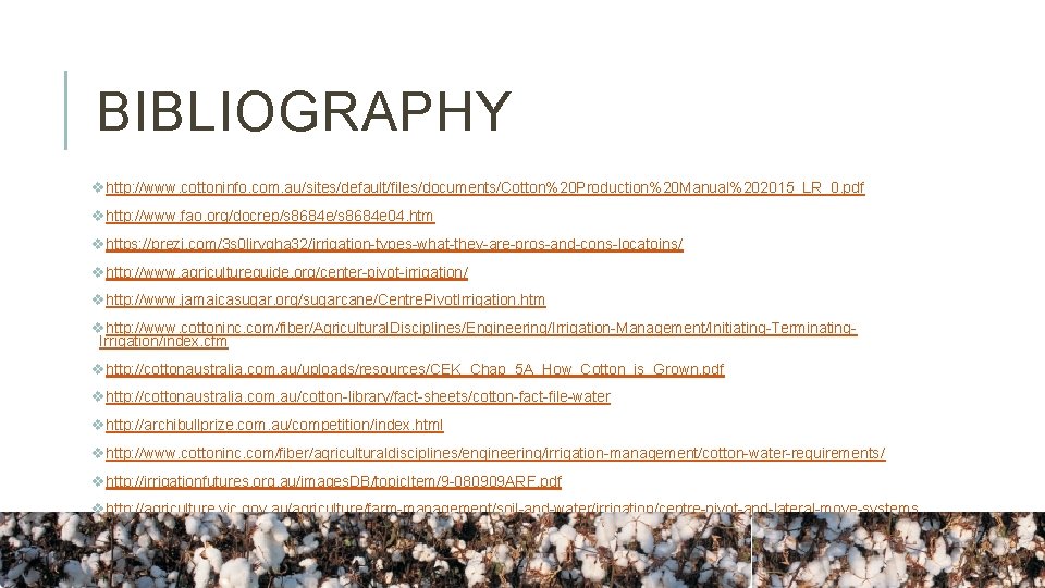 BIBLIOGRAPHY vhttp: //www. cottoninfo. com. au/sites/default/files/documents/Cotton%20 Production%20 Manual%202015_LR_0. pdf vhttp: //www. fao. org/docrep/s 8684