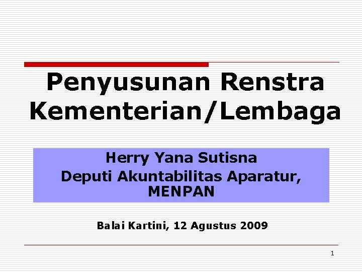 Penyusunan Renstra Kementerian/Lembaga Herry Yana Sutisna Deputi Akuntabilitas Aparatur, MENPAN Balai Kartini, 12 Agustus