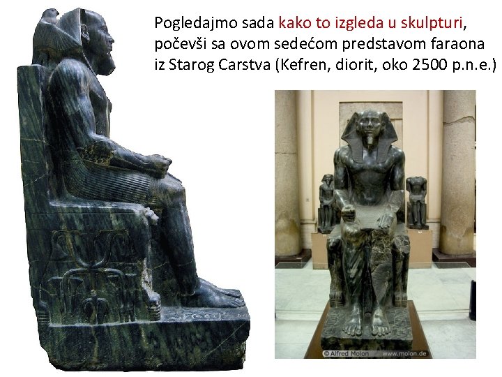 Pogledajmo sada kako to izgleda u skulpturi, počevši sa ovom sedećom predstavom faraona iz
