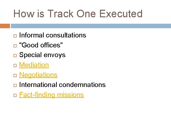 How is Track One Executed Informal consultations "Good offices" Special envoys Mediation Negotiations International