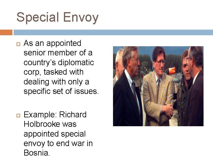 Special Envoy As an appointed senior member of a country’s diplomatic corp, tasked with