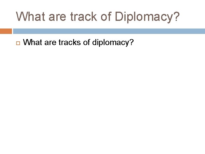 What are track of Diplomacy? What are tracks of diplomacy? 