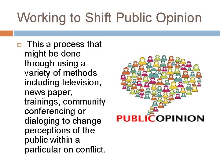 Working to Shift Public Opinion This a process that might be done through using