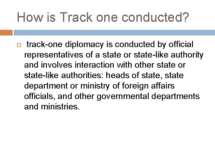 How is Track one conducted? track-one diplomacy is conducted by official representatives of a