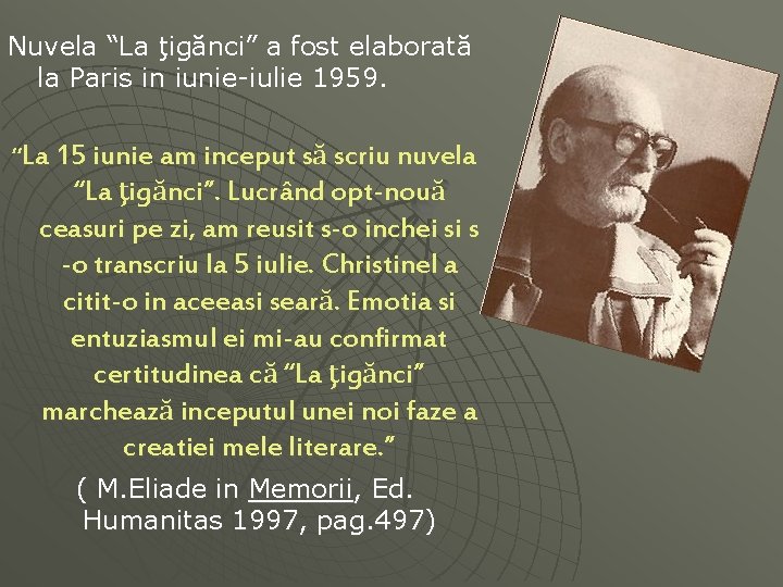 Nuvela “La ţigănci” a fost elaborată la Paris in iunie-iulie 1959. “La 15 iunie