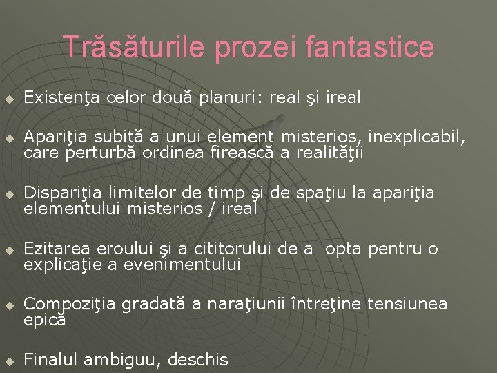 Trăsăturile prozei fantastice u Existenţa celor două planuri: real şi ireal u Apariţia subită