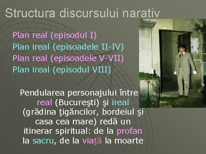 Structura discursului narativ Plan real (episodul I) Plan ireal (episoadele II-IV) Plan real (episoadele