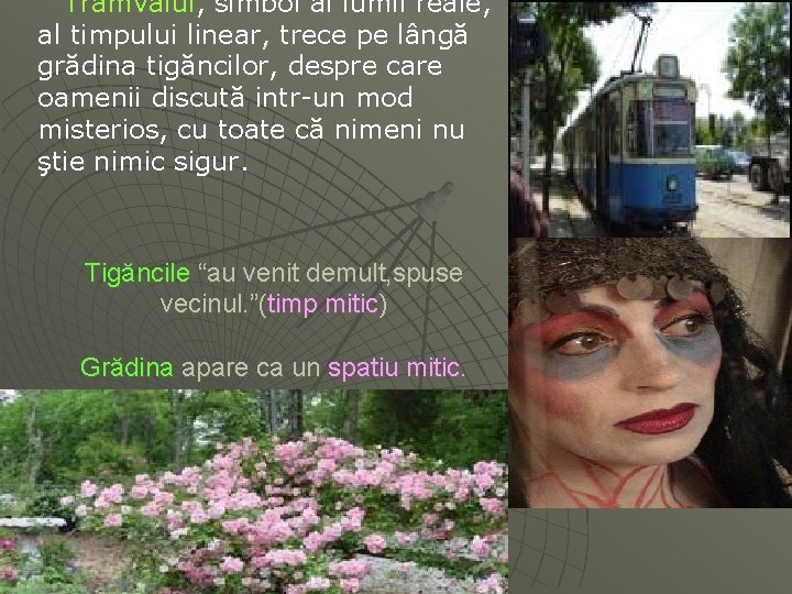  Tramvaiul, simbol al lumii reale, al timpului linear, trece pe lângă grădina tigăncilor,