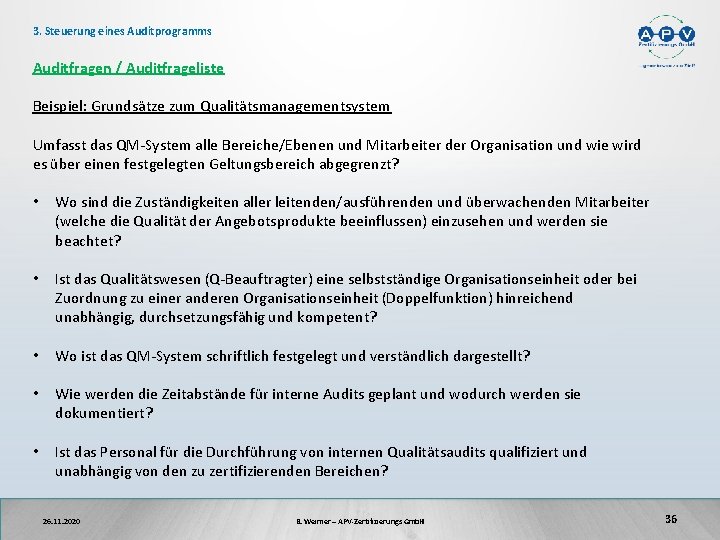 3. Steuerung eines Auditprogramms Auditfragen / Auditfrageliste Beispiel: Grundsätze zum Qualitätsmanagementsystem Umfasst das QM-System