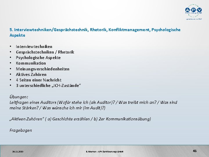 5. Interviewtechniken/Gesprächstechnik, Rhetorik, Konfliktmanagement, Psychologische Aspekte • • Interviewtechniken Gesprächstechniken / Rhetorik Psychologische Aspekte